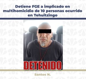 Detiene FGE a implicado en multihomicidio de 10 personas ocurrido en Tehuitzingo